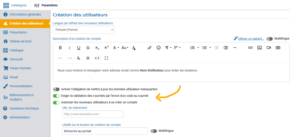 Paramètres de votre Portail. Portails > Paramètres > Création des utilisateurs > activer le bouton « Exiger la validation des courriels par l’envoi d’un code au courriel »